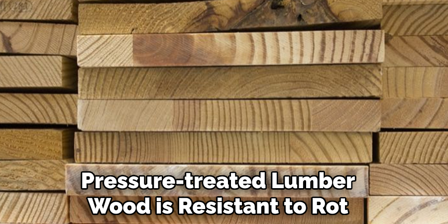 Pressure-treated Lumber Wood is Resistant to Rot