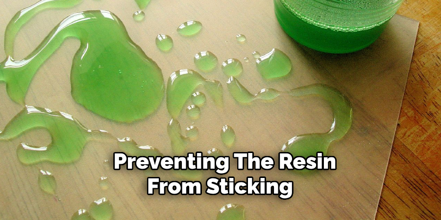 Preventing the Resin From Sticking