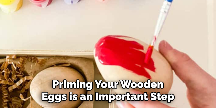 Priming Your Wooden Eggs is an Important Step