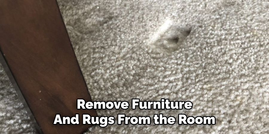 Remove Furniture And Rugs From the Room