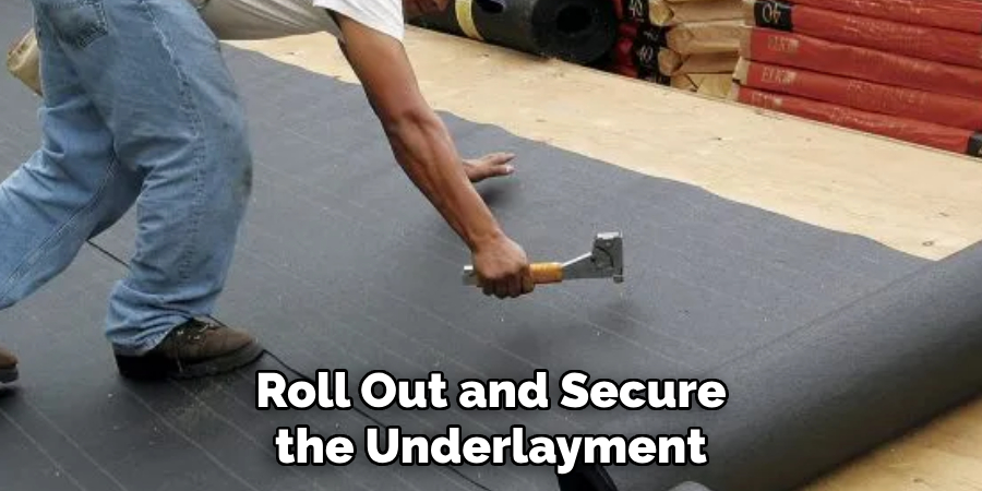 Roll Out and Secure the Underlayment