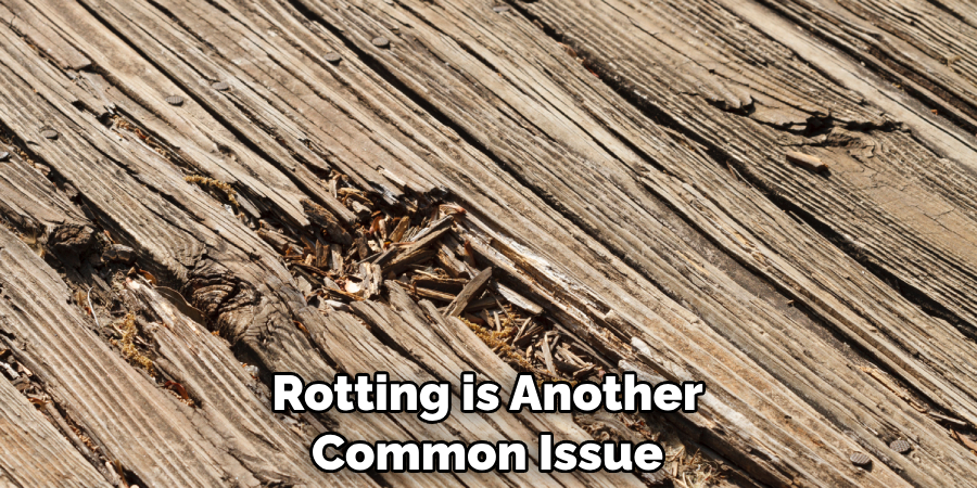 Rotting is Another Common Issue