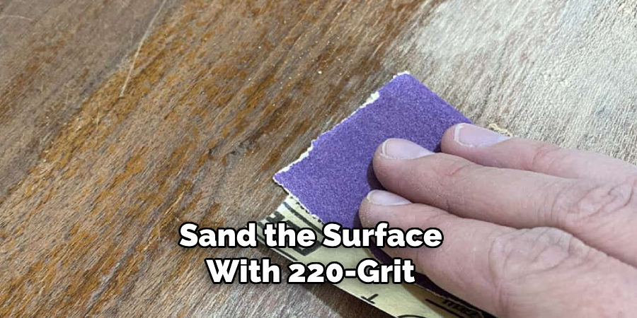 Sand the Surface With 220-grit 