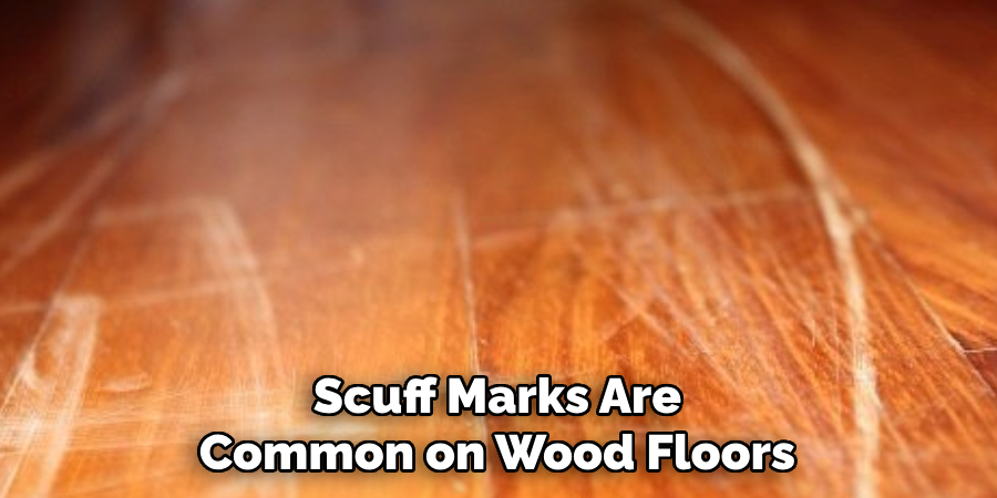 Scuff Marks Are Common on Wood Floors