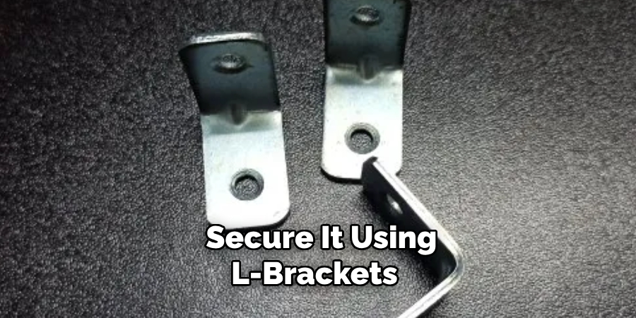 Secure It Using L-brackets 