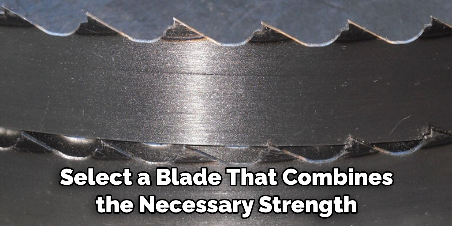 Select a Blade That Combines the Necessary Strength