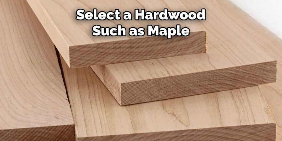 Select a Hardwood Such as Maple