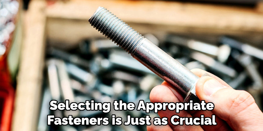 Selecting the Appropriate Fasteners is Just as Crucial