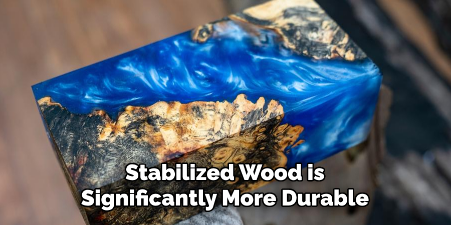 Stabilized Wood is Significantly More Durable