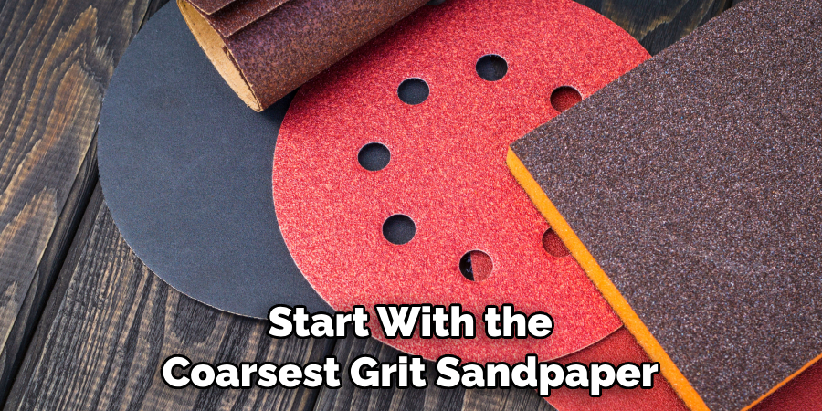 Start With the Coarsest Grit Sandpaper