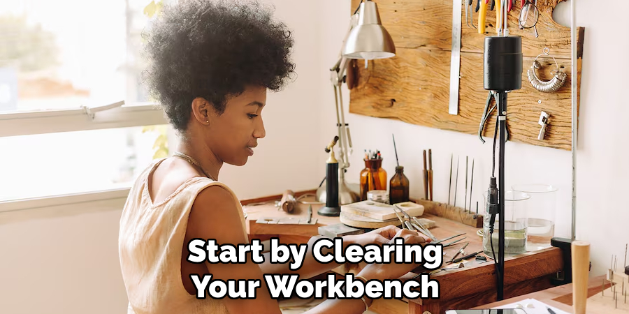 Start by Clearing Your Workbench