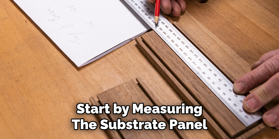 Start by Measuring The Substrate Panel