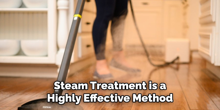 Steam Treatment is a Highly Effective Method