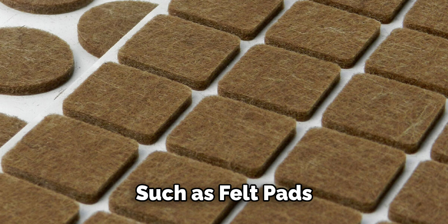 Such as Felt Pads