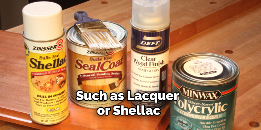 Such as Lacquer or Shellac