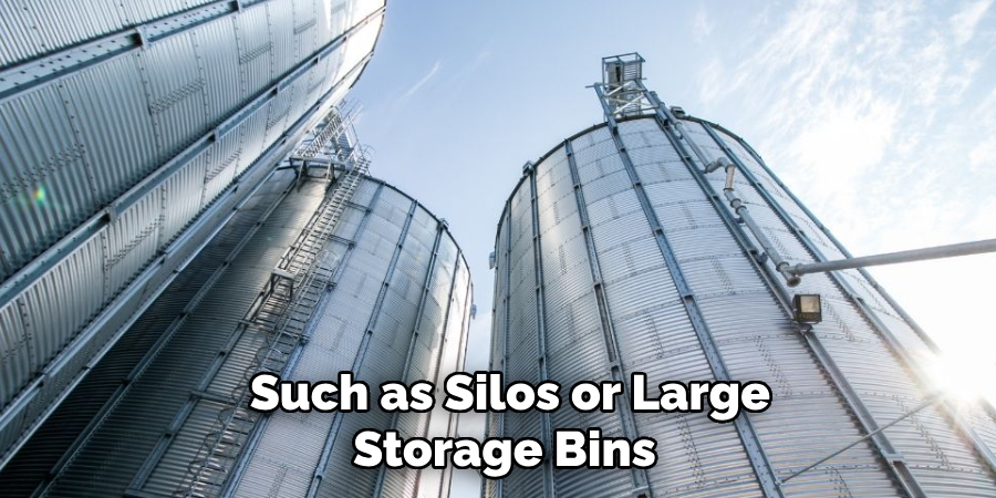 Such as Silos or Large Storage Bins