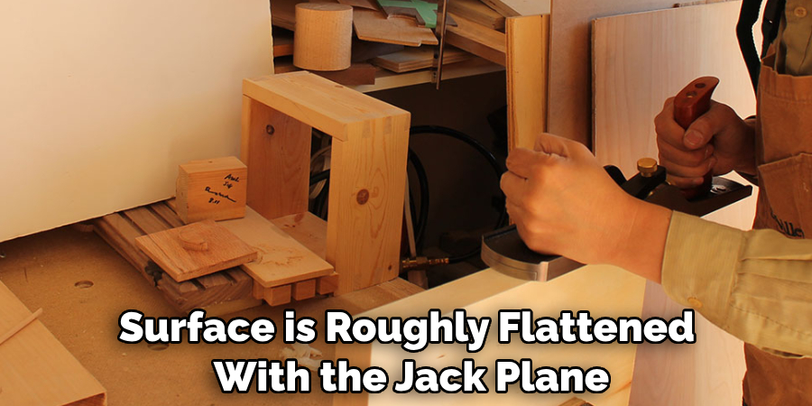 Surface is Roughly Flattened With the Jack Plane