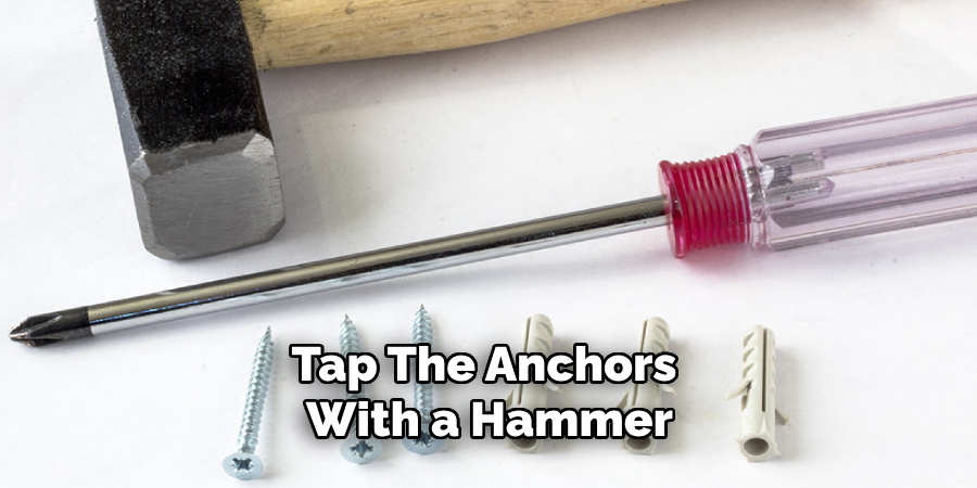 Tap the Anchors With a Hammer