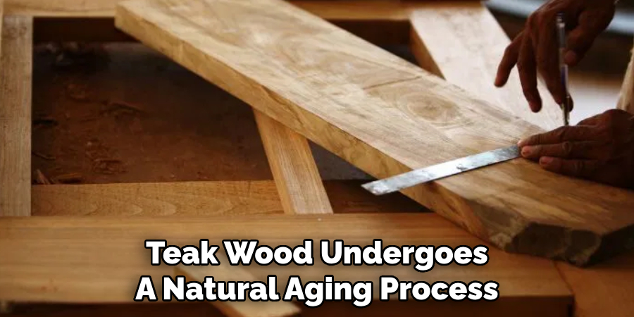 Teak Wood Undergoes A Natural Aging Process