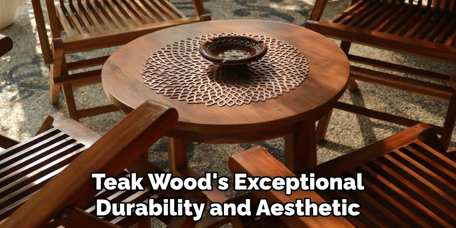 Teak Wood's Exceptional Durability and Aesthetic