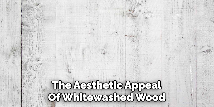 The Aesthetic Appeal Of Whitewashed Wood