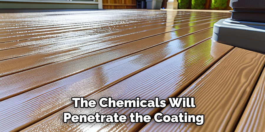 The Chemicals Will Penetrate the Coating