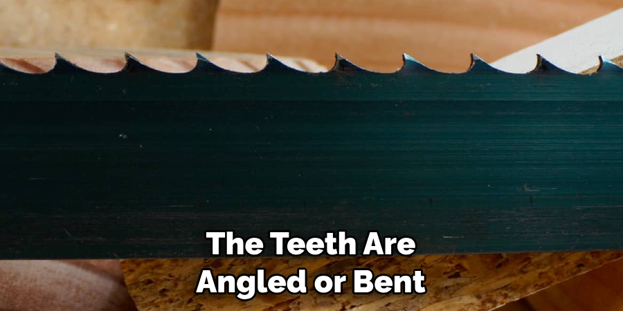 The Teeth Are Angled or Bent