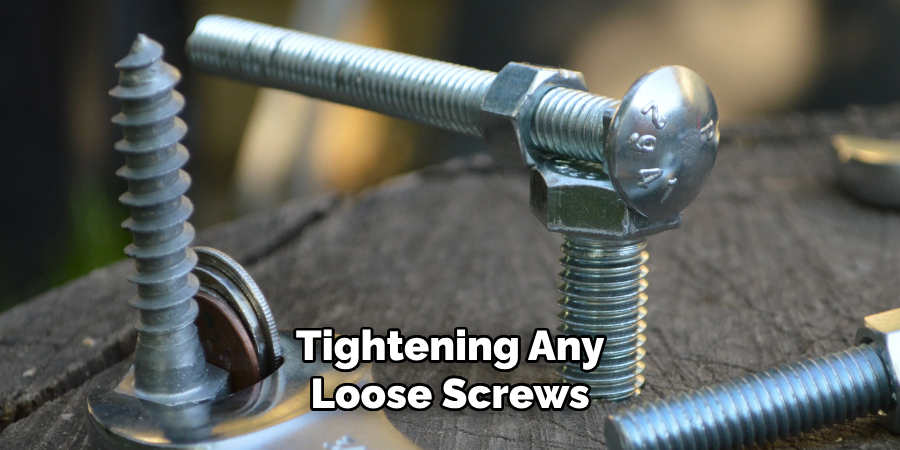 Tightening Any Loose Screws