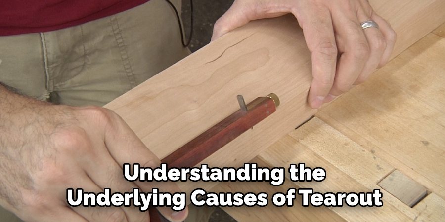 Understanding the
Underlying Causes of Tearout