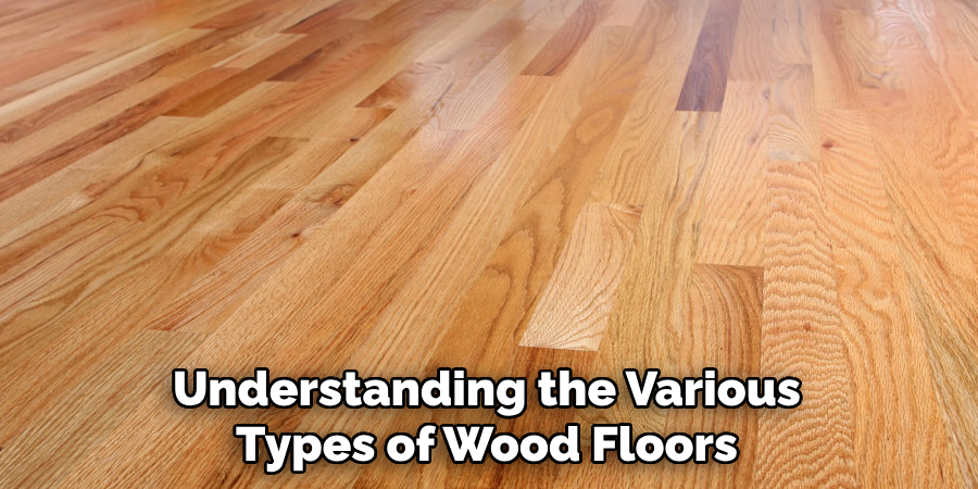 Understanding the Various Types of Wood Floors