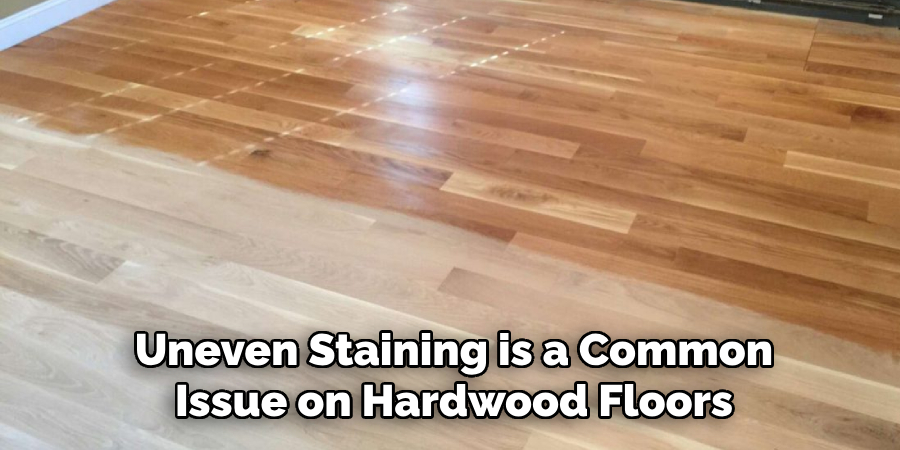 Uneven Staining is a Common Issue on Hardwood Floors