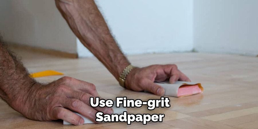 Use Fine-grit Sandpaper