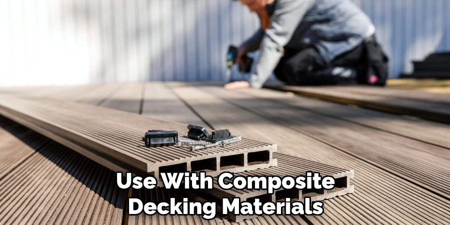 Use With Composite Decking Materials