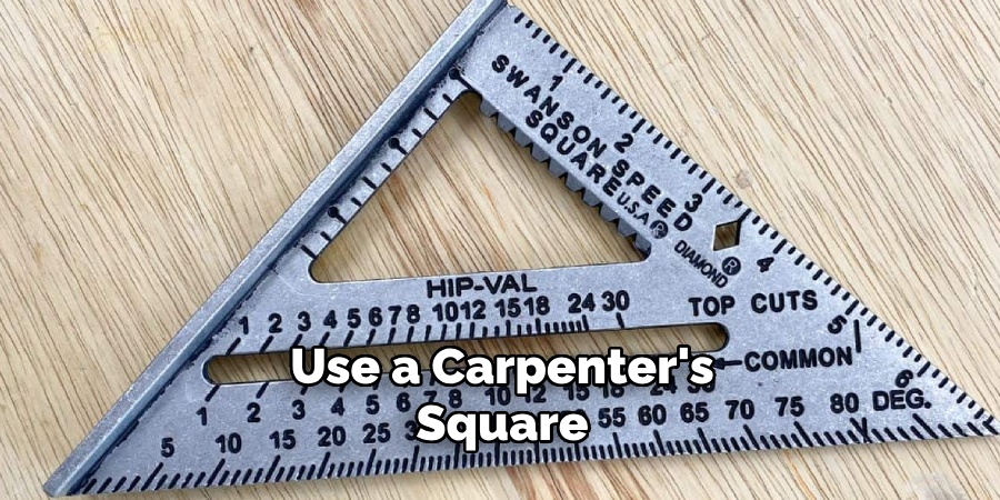 Use a Carpenter's Square 