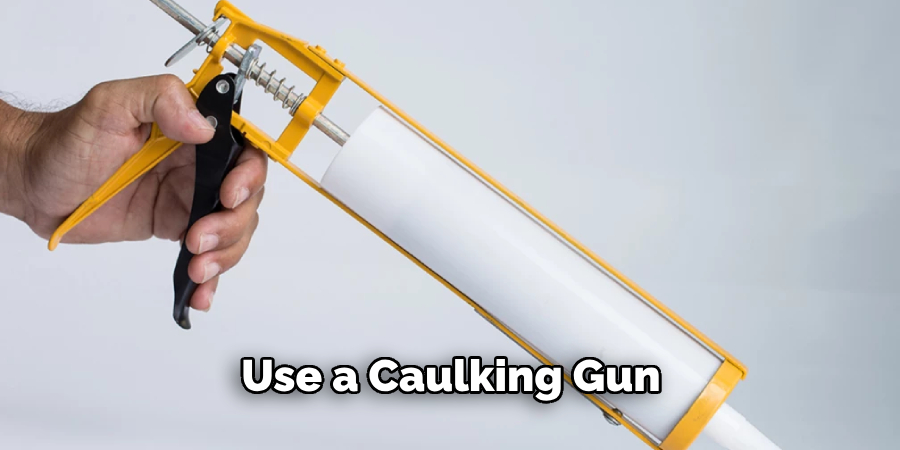 Use a Caulking Gun