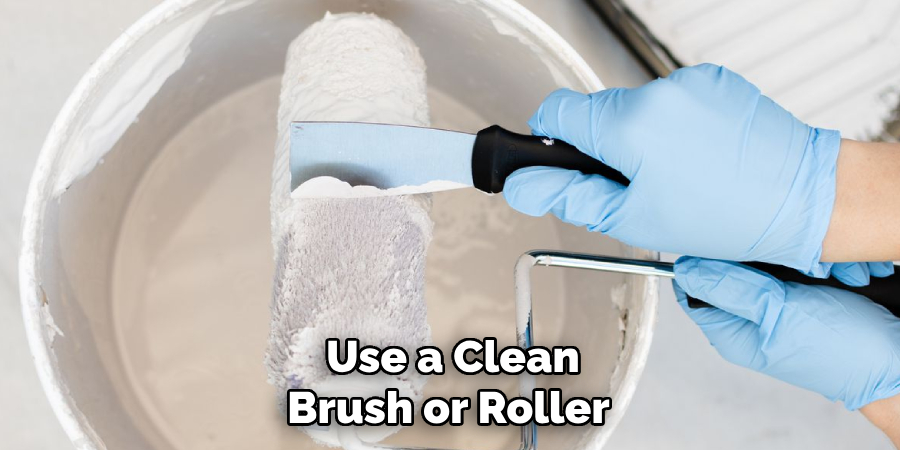 Use a Clean Brush or Roller