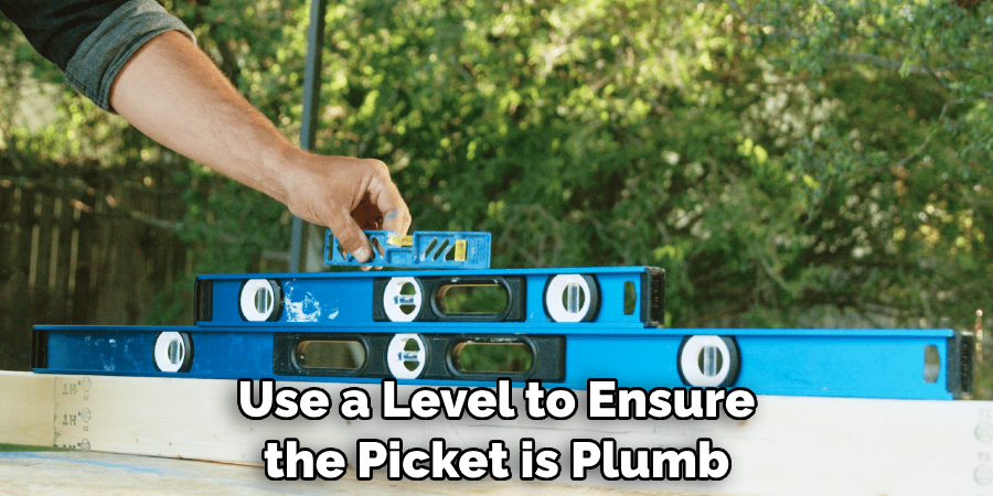 Use a Level to Ensure the Picket is Plumb