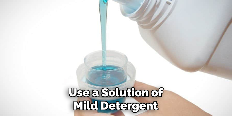 Use a Solution of Mild Detergent