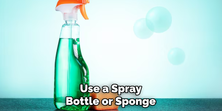 Use a Spray Bottle or Sponge