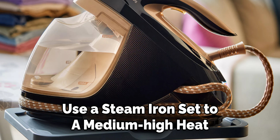 Use a Steam Iron Set to A Medium-high Heat