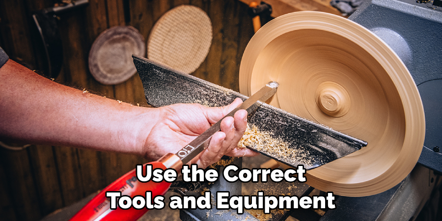 Use the Correct Tools and Equipment