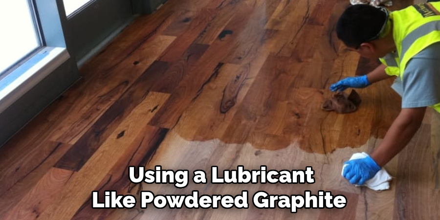 Using a Lubricant Like Powdered Graphite