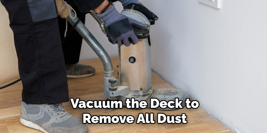 Vacuum the Deck to Remove All Dust