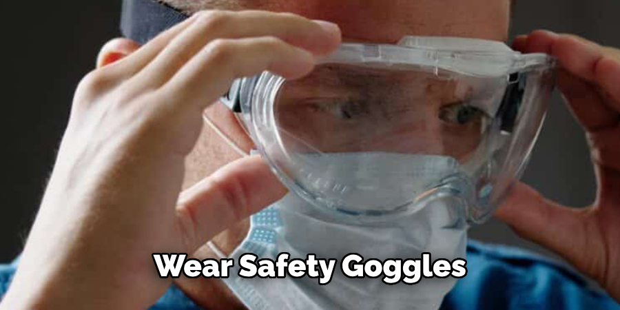 Wear Safety Goggles