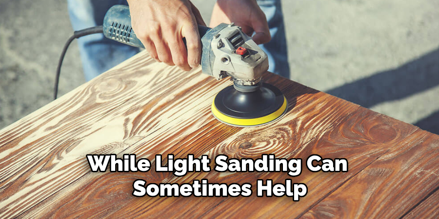 While Light Sanding Can Sometimes Help