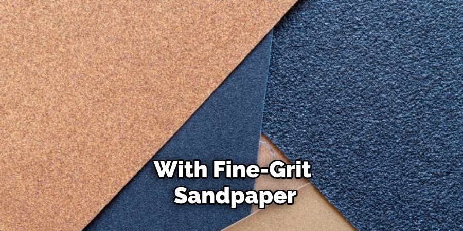 With Fine-grit Sandpaper