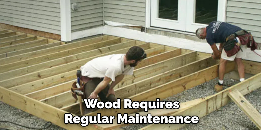 Wood Requires Regular Maintenance