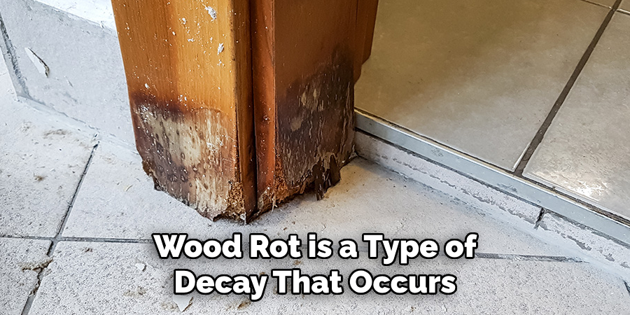 Wood Rot is a Type of Decay That Occurs