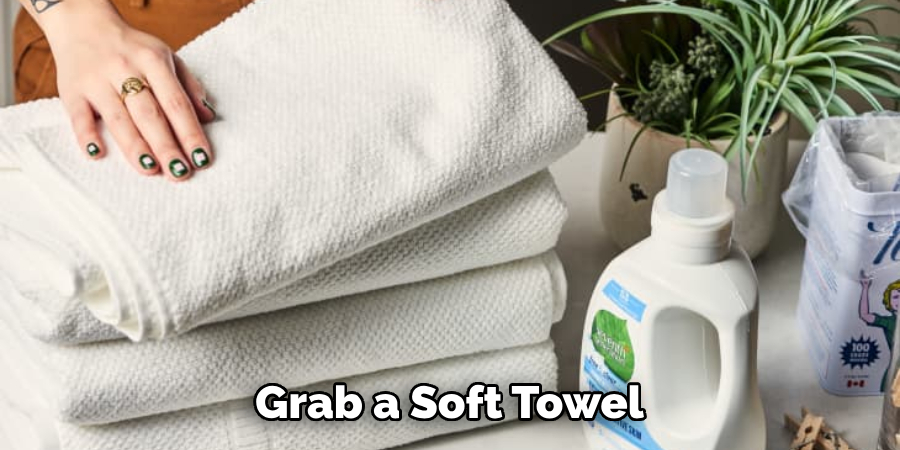 Grab a Soft Towel 