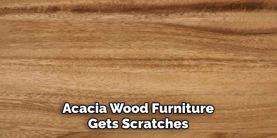 Acacia Wood Furniture Gets Scratches